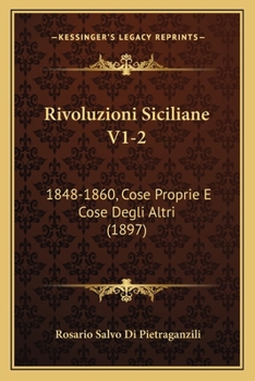 Paperback Rivoluzioni Siciliane V1-2: 1848-1860, Cose Proprie E Cose Degli Altri (1897) [Italian] Book