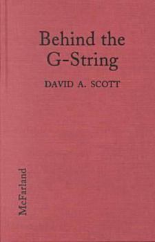 Hardcover Behind the G-String: An Exploration of the Stripper's Image, Her Person and Her Meaning Book
