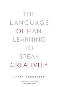 Paperback The Language of Man: Learning to Speak Creativity Book