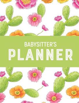 Babysitter's Planner: Large Blank Undated Daily Organizer Gift for Nannies /Babysitter -Succulent Flower