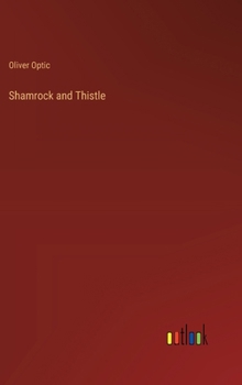 Shamrock and Thistle, or, Young America in Ireland and Scotland: a Story of Travel and Adventure - Book #2 of the Young America Abroad (first series)