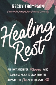 Paperback Healing Rest: An Invitation for Mommas Who Carry So Much to Lean Into the Arms of the One Who Holds It All Book