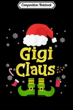 Composition Notebook: Funny Santa Gigi Claus Christmas Family Gifts  Journal/Notebook Blank Lined Ruled 6x9 100 Pages