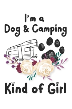 Paperback I'm a Dog & Camping Kind of Girl: Perfect RV Journal/Camping Diary or Gift for Campers: Over 120 Pages with Prompts for Writing: Capture Memories for Book