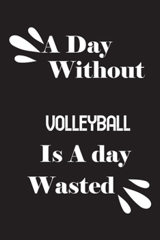 Paperback A day without volleyball is a day wasted Book