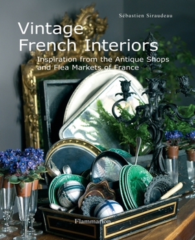 Hardcover Vintage French Interiors: Inspiration from the Antique Shops and Flea Markets of France Book