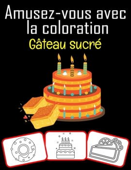 Paperback Amusez-vous avec la coloration Gâteau sucré: Livre de coloriage amusant avec gâteau sucré pour les enfants (60 pages avec 30 images sucrées) [French] Book