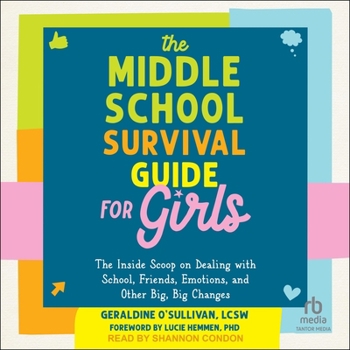 The Middle School Survival Guide for Girls: The Inside Scoop on Dealing with School, Friends, Emotions, and Other Big, Big Changes