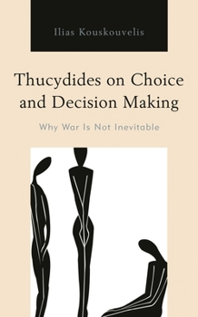 Paperback Thucydides on Choice and Decision Making: Why War Is Not Inevitable Book