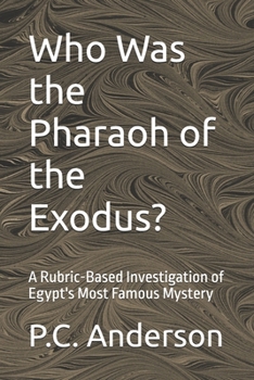 Who Was the Pharaoh of the Exodus?: A Rubric-Based Investigation of Egypt's Most Famous Mystery