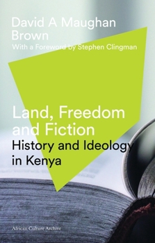 Hardcover Land, Freedom and Fiction: History and Ideology in Kenya Book