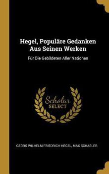 Hardcover Hegel, Populäre Gedanken Aus Seinen Werken: Für Die Gebildeten Aller Nationen [German] Book