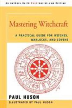Paperback Mastering Witchcraft: A Practical Guide for Witches, Warlocks, and Covens Book