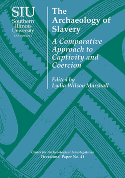 Paperback The Archaeology of Slavery: A Comparative Approach to Captivity and Coercion Book