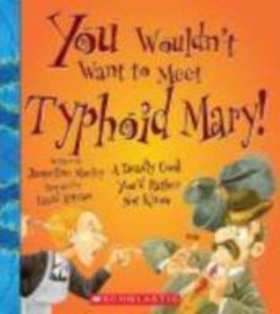 Library Binding You Wouldn't Want to Meet Typhoid Mary!: A Deadly Cook You'd Rather Not Know Book