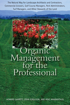 Hardcover Organic Management for the Professional: The Natural Way for Landscape Architects and Contractors, Commercial Growers, Golf Course Managers, Park Admi Book