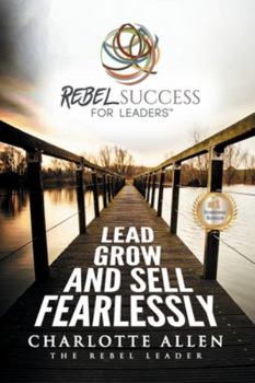 Paperback Rebel Success for Leaders: Lead, Grow and Sell Fearlessly Book