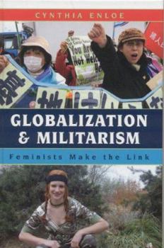 GLOBALIZATION &amp; MILIT (INT158) Enloe， Cynthia Globalization and Militarism: Feminists Make the Link: Enloe
