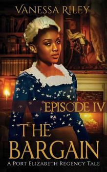 The Bargain: Season One, Episode IV - Book #4 of the A Port Elizabeth Regency Tale