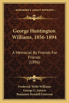 Paperback George Huntington Williams, 1856-1894: A Memorial By Friends For Friends (1896) Book