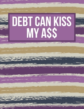 Paperback 2020 Monthly Budget Planner: Debt Can Kiss My A$$: 2020 Daily Bill Tracker And Financial Planner For People Who Like To Spend Money (Snarky Edition Book