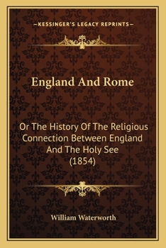 Paperback England And Rome: Or The History Of The Religious Connection Between England And The Holy See (1854) Book