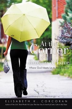 Paperback At the Corner of Broken & Love: Where God Meets Us in the Everyday Book