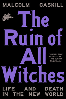 Hardcover The Ruin of All Witches: Life and Death in the New World Book