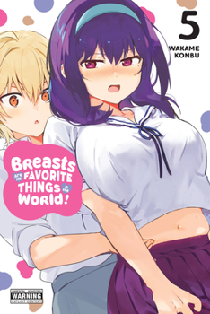 世界で一番おっぱいが好き! 5 - Book #5 of the Sekai de ichiban oppai ga suki!