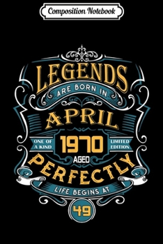 Paperback Composition Notebook: Legends Are Born In April 1970 49th Birthday Gift Journal/Notebook Blank Lined Ruled 6x9 100 Pages Book