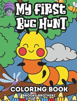 Paperback My First Bug Hunt: "Tiny Explorers Wanted! 'My First Bug Hunt' Coloring Book for Playful Little Ones" Book