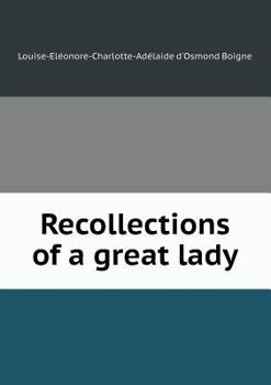 Recollections of a Great Lady: More Memoirs of the Comtesse De Boigne - Book  of the Memoirs of the Comtesse de Boigne