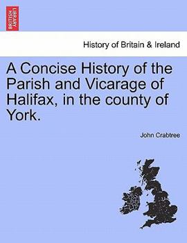 Paperback A Concise History of the Parish and Vicarage of Halifax, in the county of York. Book