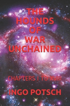 THE HOUNDS OF WAR UNCHAINED: CHAPTERS I TO XVIII