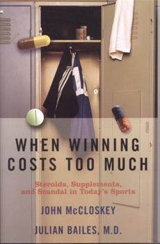 Hardcover When Winning Costs Too Much: Steroids, Supplements, and Scandal in Today's Sports World Book