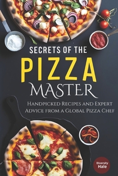 Paperback Secrets of the Pizza Master: Handpicked Recipes and Expert Advice from a Global Pizza Chef Book