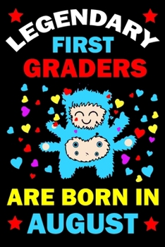 Legendary First Graders Are Born In August: First Grade Workbooks for 1st graders First Grade friends forever Books Best Birthday Gift for 1st graders.1st-grade learning activities Books.