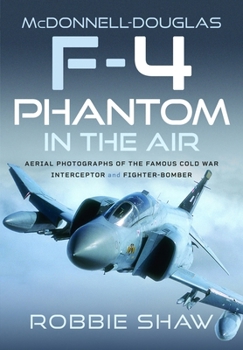 Hardcover McDonnell-Douglas F-4 Phantom in the Air: Aerial Photographs of the Famous Cold War Interceptor and Fighter-Bomber Book