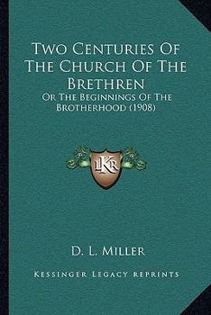 Paperback Two Centuries Of The Church Of The Brethren: Or The Beginnings Of The Brotherhood (1908) Book