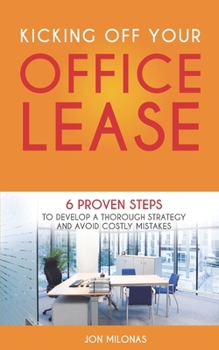 Paperback Kicking Off Your Office Lease: 6 Proven Steps to Develop a Thorough Strategy and Avoid Costly Mistakes Book