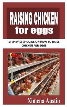 Paperback Raising Chicken for Eggs: Step By Step Guide On How to Raise Chicken For Eggs Book