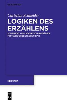 Hardcover Logiken Des Erzählens: Kohärenz Und Kognition in Früher Mittelhochdeutscher Epik [German] Book