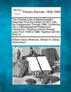 Paperback The Colonial Laws of Massachusetts: Reprinted From the Edition of 1672, with the Supplements Through 1686: Containing Also, a Bibliographical Preface Book