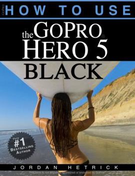 Paperback GoPro: How To Use The GoPro Hero 5 Black Book