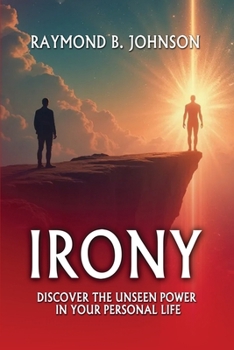 Paperback Irony: Discover The Unseen Power in Your Personal Life Book