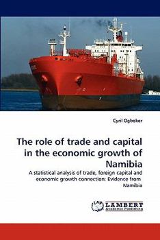 The role of trade and capital in the economic growth of Namibia: A statistical analysis of trade, foreign capital and economic growth connection: Evidence from Namibia