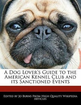 Paperback A Dog Lover's Guide to the American Kennel Club and Its Sanctioned Events Book