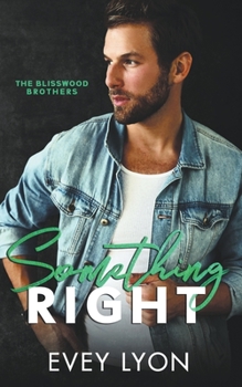 Something Right - Book #1 of the Blisswood Brothers