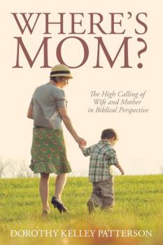 Paperback Where's Mom? The High Calling of Wife and Mother in Biblical Perspective Book