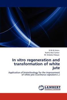 Paperback In Vitro Regeneration and Transformation of White Jute Book